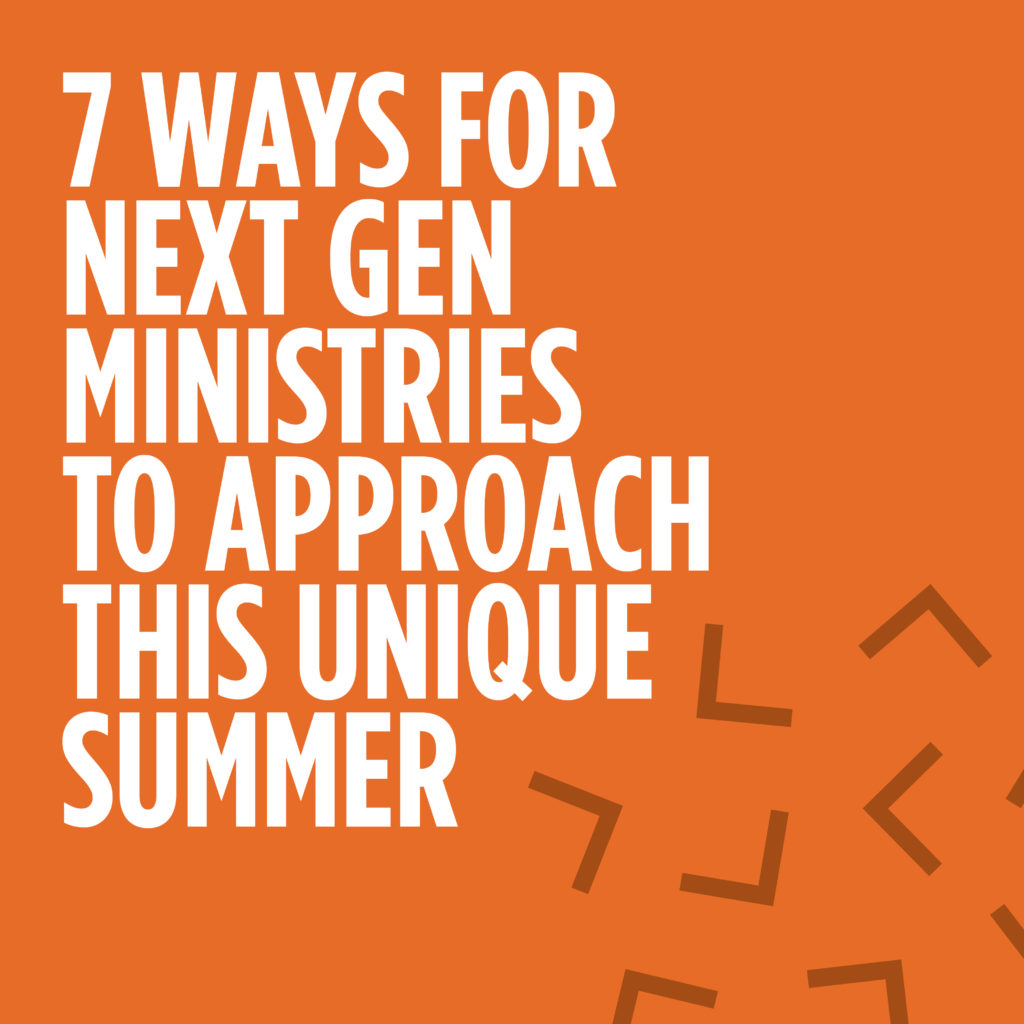 7 ways for next gen ministries to approach this unique summer