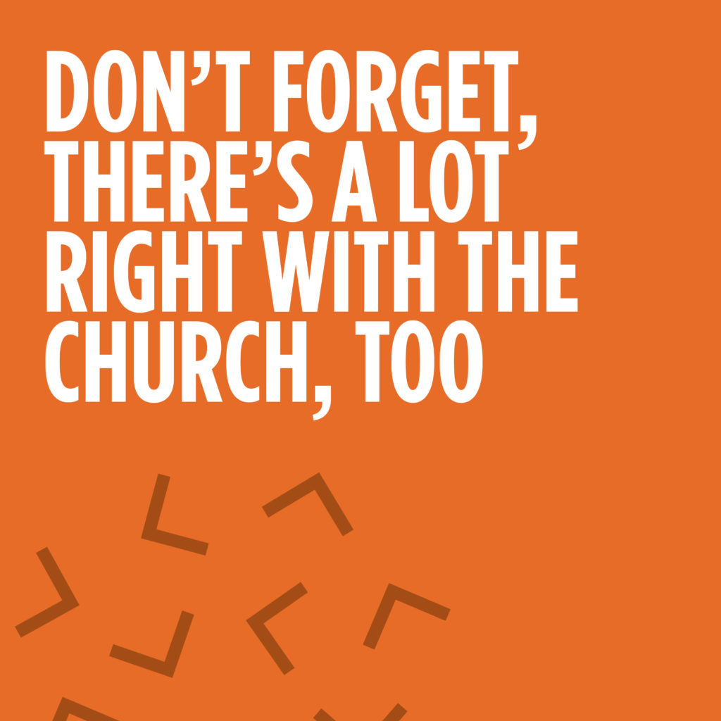 Don’t Forget, There’s a Lot Right With the Church, Too