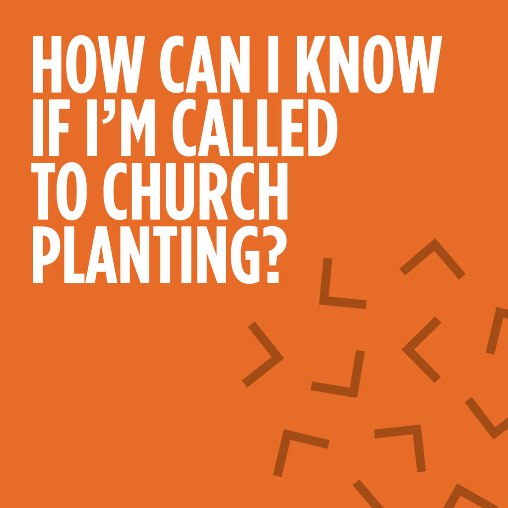 How Can I Know If I’m Called to Church Planting?