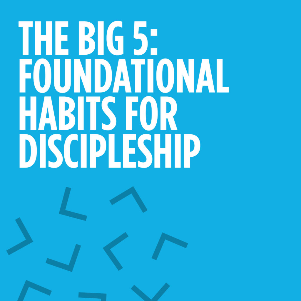 The Big 5: Foundational Habits for Discipleship