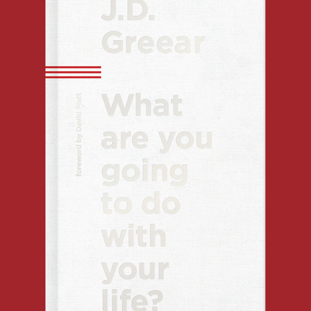 What Are you Going to Do with Your Life by J.D. Greear