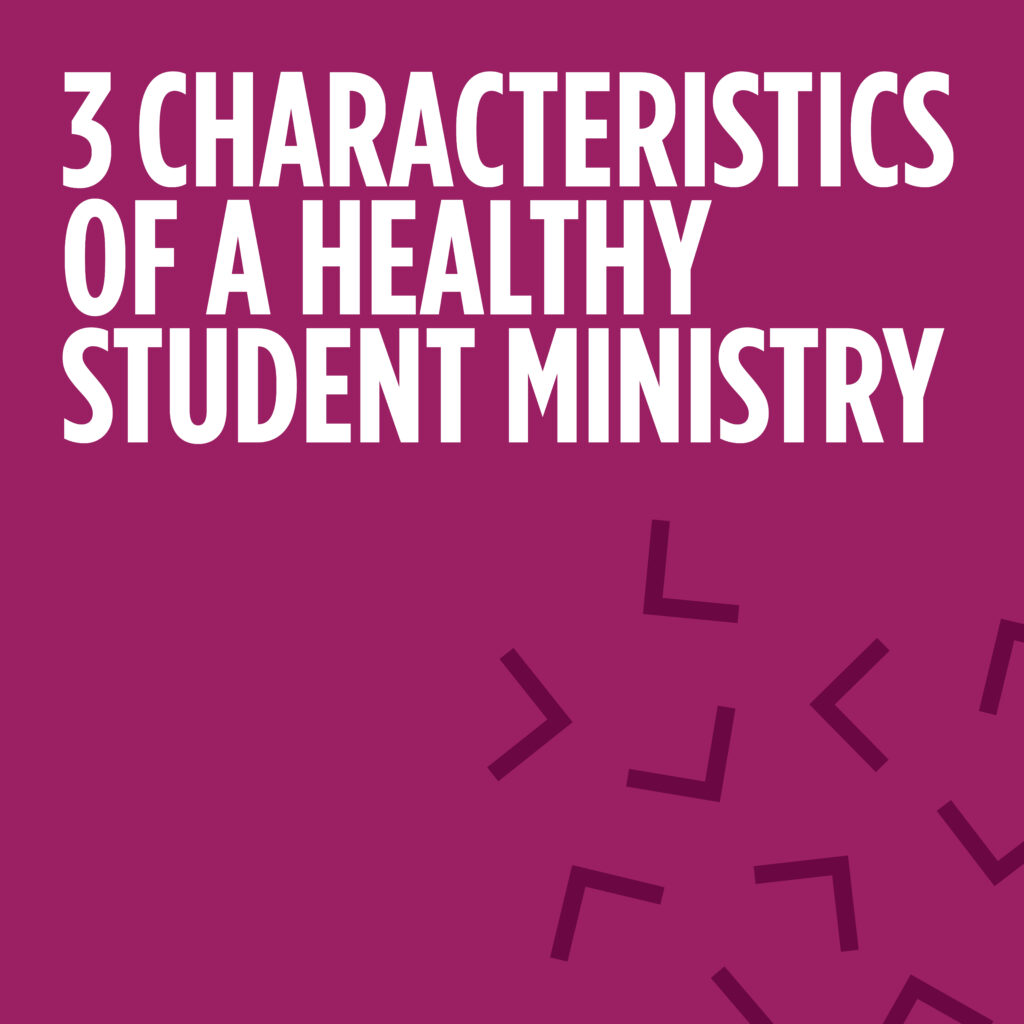 3 Characteristics of a Healthy Student Ministry
