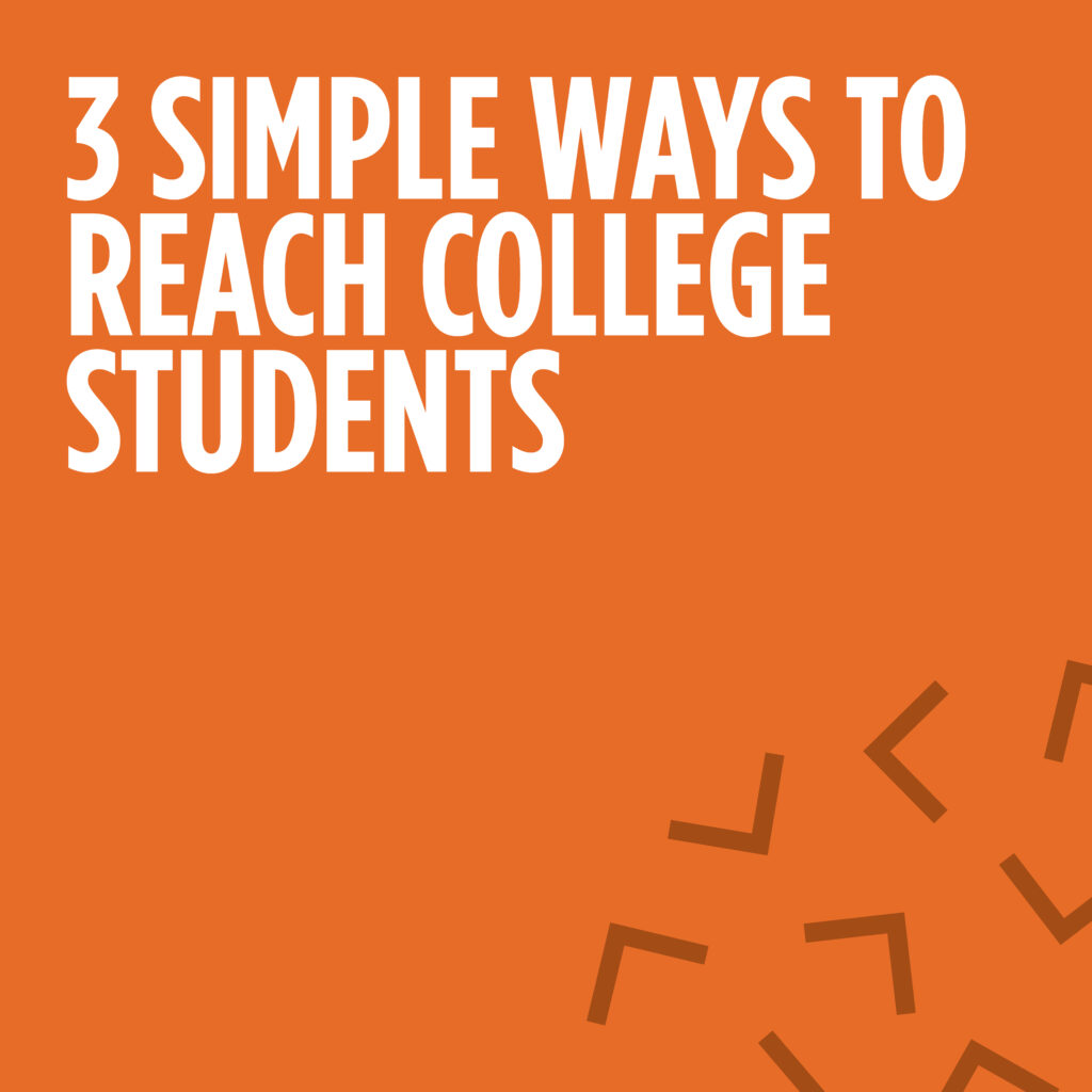 3 Simple Ways to Reach College Students
