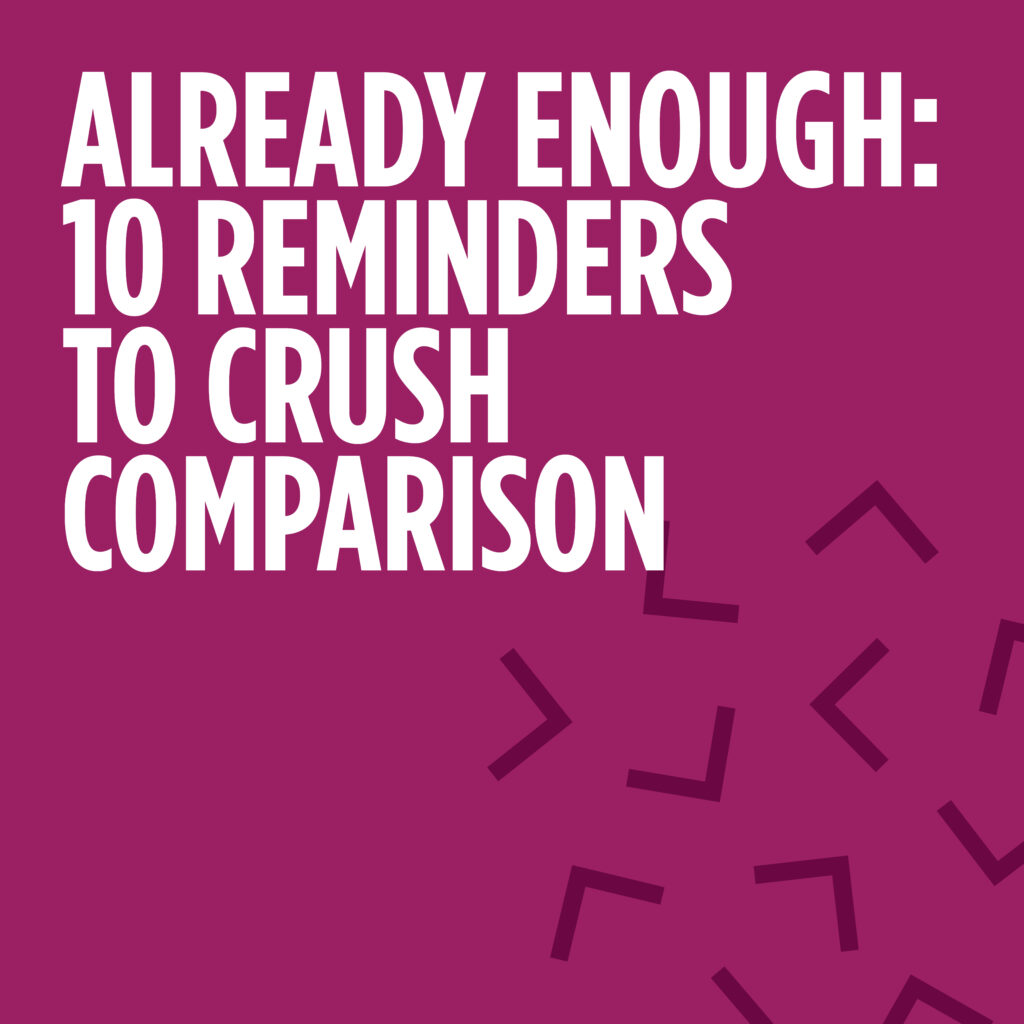 Already Enough: 10 Reminders to Crush Comparison