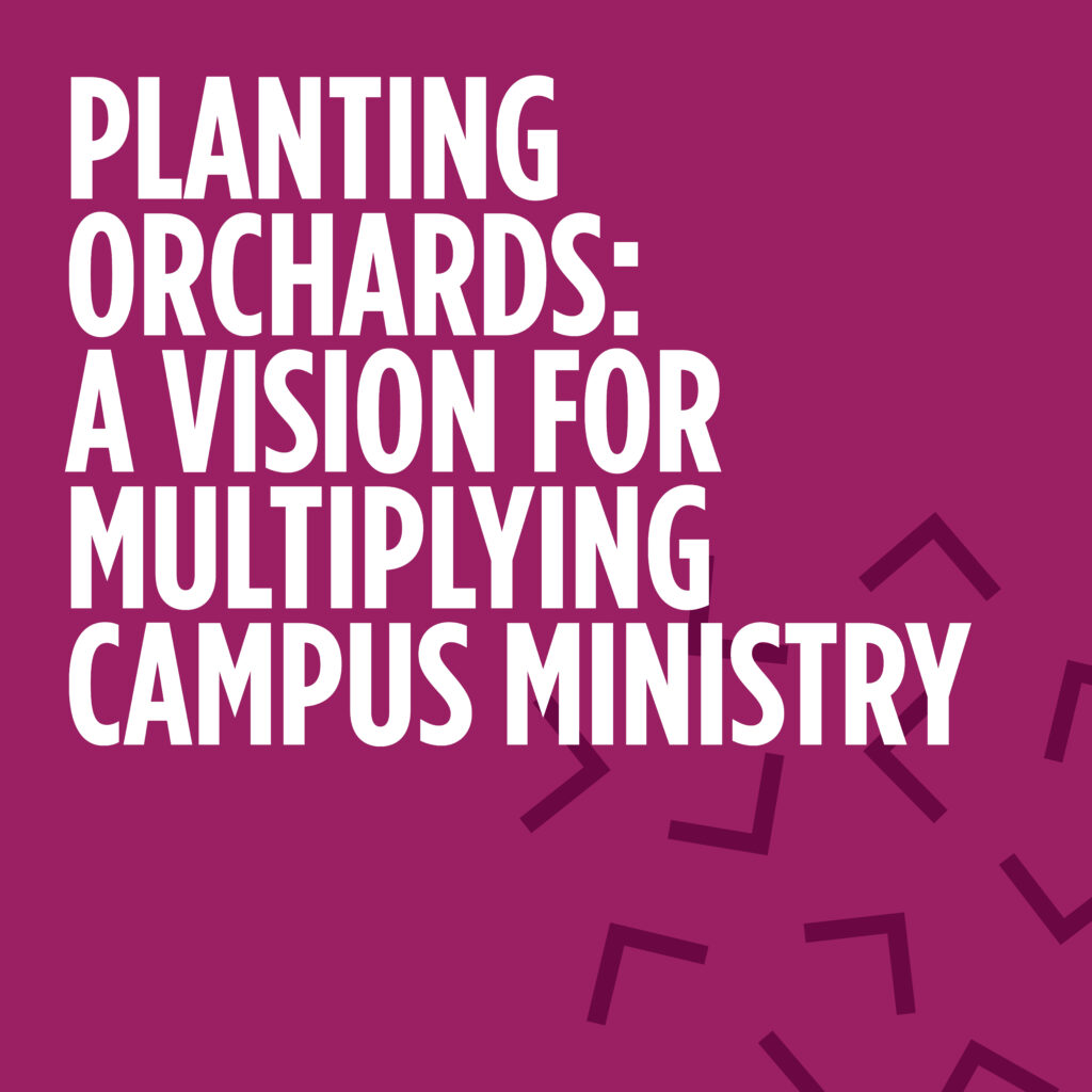 Planting Orchards: A Vision for Multiplying Campus Ministry