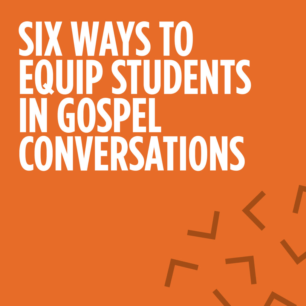 Six Ways to Equip Students in Gospel Conversations